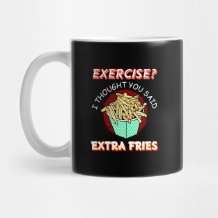 Exercise I thought you said extra fries Mug